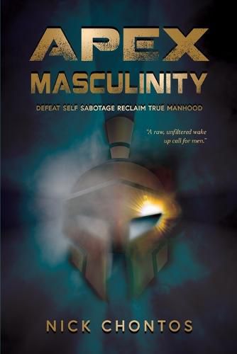 Cover image for Apex Masculinity: Defeat Self Sabotage Reclaim True Manhood