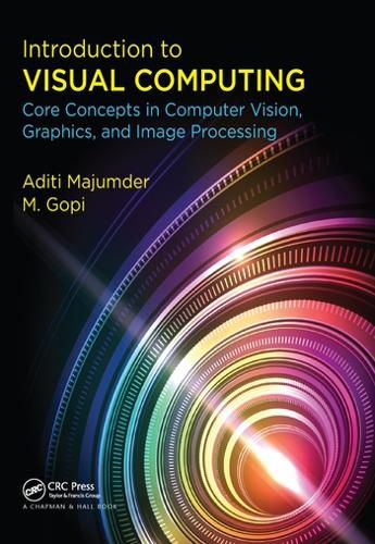 Cover image for Introduction to Visual Computing: Core Concepts in Computer Vision, Graphics, and Image Processing