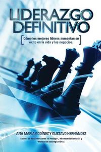 Cover image for Liderazgo Definitivo: Como los Mejores LIDERES aumentan su Exito en la vida: y los Negocios. ?En verdad eres o Quieres SER un verdadero LIDER?