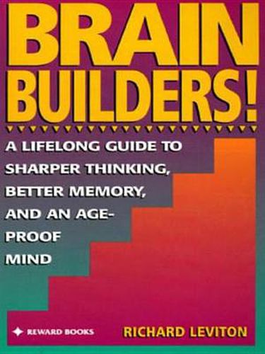 Brain Builders!: A Lifelong Guide to Sharper Thinking, Better Memory, and anAge-Proof Mind