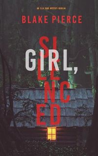 Cover image for Girl, Silenced (An Ella Dark FBI Suspense Thriller-Book 4)