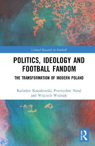 Cover image for Politics, Ideology and Football Fandom: The Transformation of Modern Poland