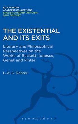 Cover image for The Existential and its Exits: Literary and Philosophical Perspectives on the Works of Beckett, Ionesco, Genet and Pinter