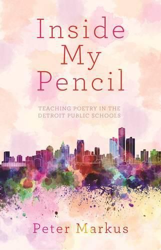 Cover image for Inside My Pencil: Teaching Poetry in Detroit Public Schools