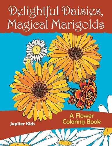 Cover image for Delightful Daisies, Magical Marigolds: A Flower Coloring Book