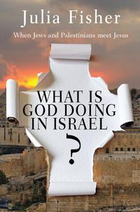 Cover image for What is God Doing in Israel?: When Jews and Palestinians meet Jesus