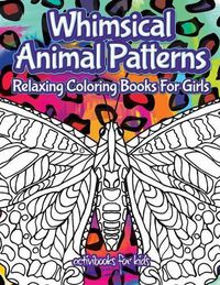 Cover image for Whimsical Animal Patterns: Relaxing Coloring Books For Girls