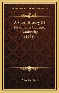 Cover image for A Short History of Newnham College, Cambridge (1921)