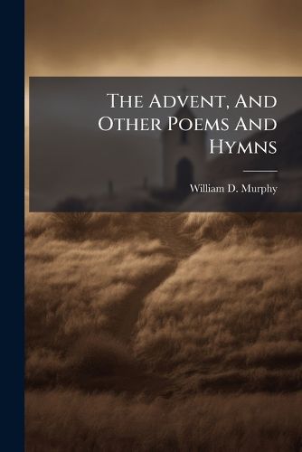 Cover image for The Advent, And Other Poems And Hymns