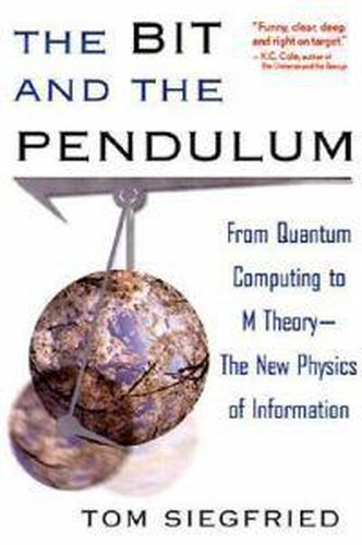 Cover image for The Bit and the Pendulum: From Quantum Computing to M Theory - The New Physics of Information