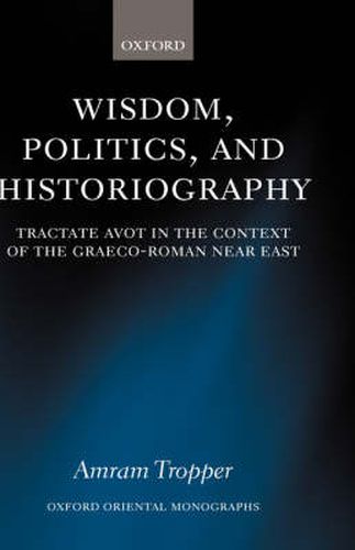 Cover image for Wisdom, Politics and Historiography: Tractate Avot in the Context of the Graeco-Roman Near East