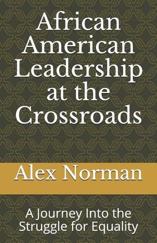 Cover image for African American Leadership at the Crossroads: A Journey Into the Struggle for Equality