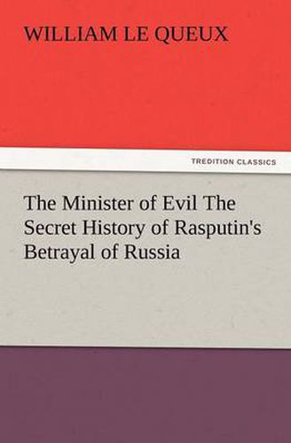 Cover image for The Minister of Evil the Secret History of Rasputin's Betrayal of Russia