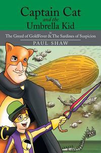 Cover image for Captain Cat and the Umbrella Kid: The Greed of Goldfever & the Sardines of Suspicion