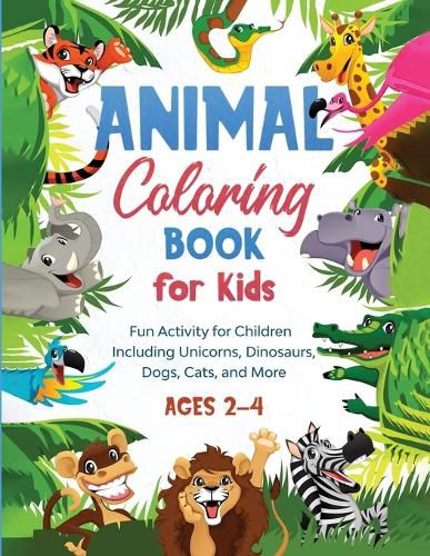 Cover image for Animal Coloring Book for Kids: Fun Activity for Children Including Unicorns, Dinosaurs, Dogs, Cats, and More (Ages 2-4)