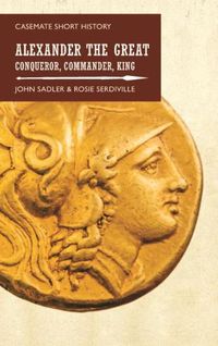 Cover image for Alexander the Great: Conqueror, Commander, King