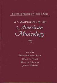 Cover image for A Compendium of American Musicology: Essays in Honor of John F.Ohl