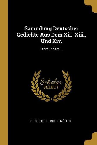 Cover image for Sammlung Deutscher Gedichte Aus Dem Xii., Xiii., Und Xiv.