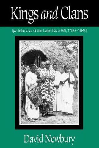 Cover image for Kings and Clans: Ijwi Island and the Lake Kivu Rift, 1780-1840