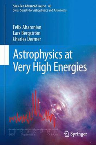 Cover image for Astrophysics at Very High Energies: Saas-Fee Advanced Course 40. Swiss Society for Astrophysics and Astronomy