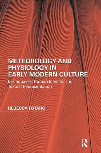 Cover image for Meteorology and Physiology in Early Modern Culture: Earthquakes, Human Identity, and Textual Representation