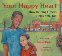 Cover image for Your Happy Heart: How Helping Others Helps You, Too