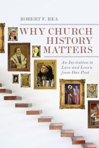 Cover image for Why Church History Matters - An Invitation to Love and Learn from Our Past