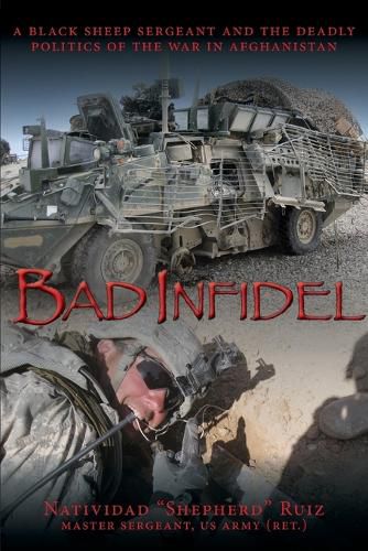 Cover image for Bad Infidel: A Black Sheep Sergeant and the Deadly Politics of the War in Afghanistan