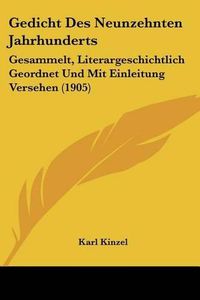 Cover image for Gedicht Des Neunzehnten Jahrhunderts: Gesammelt, Literargeschichtlich Geordnet Und Mit Einleitung Versehen (1905)