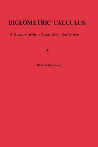 Cover image for Bigeometric Calculus: : A System with a Scale-Free Derivative