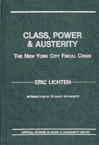 Cover image for Class, Power and Austerity: The New York City Fiscal Crisis