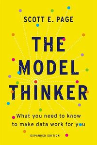 Cover image for The Model Thinker: What You Need to Know to Make Data Work for You