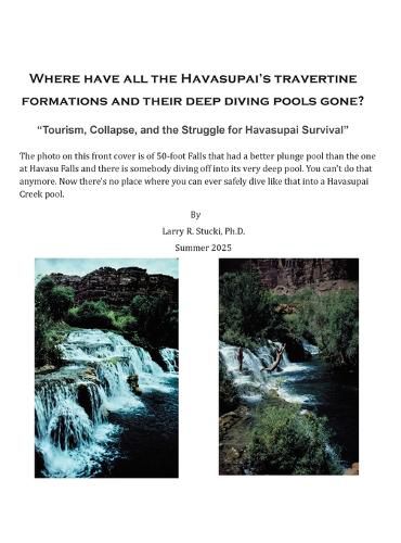 Cover image for Where Have All the Havasupai's Travertine Formations and Their Deep Diving Pools Gone?