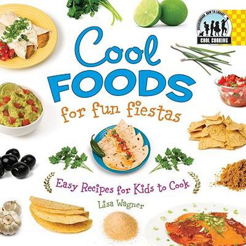 Cover image for Cool Foods for Fun Fiestas: Easy Recipes for Kids to Cook