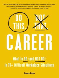 Cover image for Do This, Not That: Career: What to Do (and NOT Do) in 75+ Difficult Workplace Situations