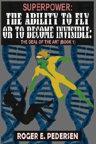 Cover image for SuperPower: The Ability to Fly or to Become Invisible, The Deal of the Art (Book #1)