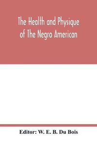 Cover image for The health and physique of the Negro American