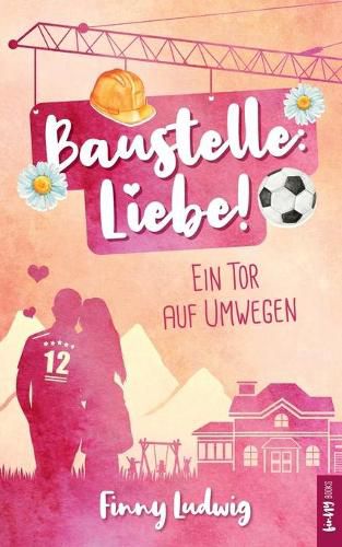 Cover image for Baustelle: Liebe!: Ein Tor auf Umwegen