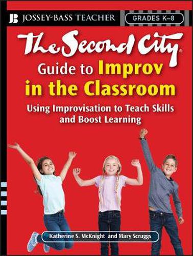 Cover image for The Second City Guide to Improvisation in the Classroom: Using Improvisation to Teach Skills and Boost Learning