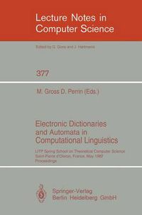 Cover image for Electronic Dictionaries and Automata in Computational Linguistics: LITP Spring School in Theoretical Computer Science, Saint- Pierre d'Oleron, France, May 25-29, 1987. Proceedings