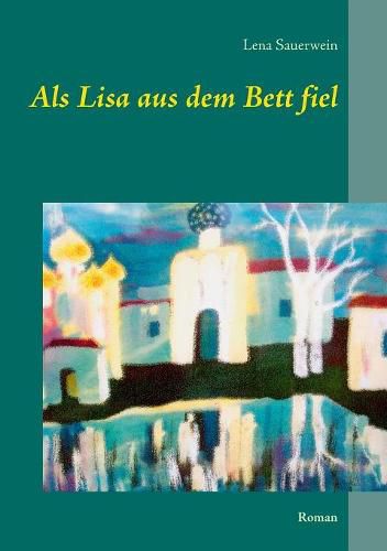 Cover image for Als Lisa aus dem Bett fiel: Roman