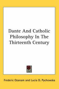 Cover image for Dante and Catholic Philosophy in the Thirteenth Century