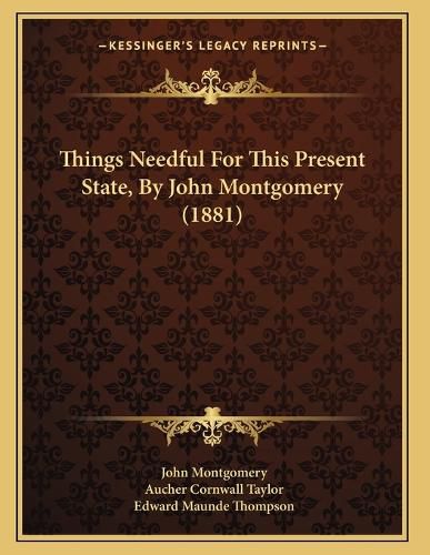 Cover image for Things Needful for This Present State, by John Montgomery (1881)