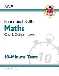 Cover image for Functional Skills Maths: City & Guilds Level 1 - 10-Minute Tests