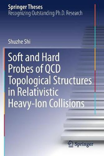 Cover image for Soft and Hard Probes of QCD Topological Structures in Relativistic Heavy-Ion Collisions