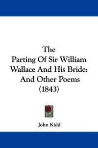 Cover image for The Parting Of Sir William Wallace And His Bride: And Other Poems (1843)