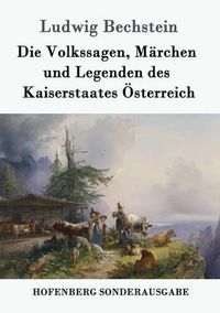 Cover image for Die Volkssagen, Marchen und Legenden des Kaiserstaates OEsterreich