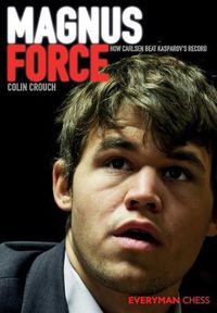 Cover image for Magnus Force: How Carlsen Beat Kasparov's Record