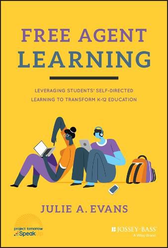 Cover image for Free Agent Learning: Leveraging Students' Self-Dir ected Learning to Transform K-12 Education