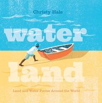 Cover image for Water Land: Land and Water Forms Around the World